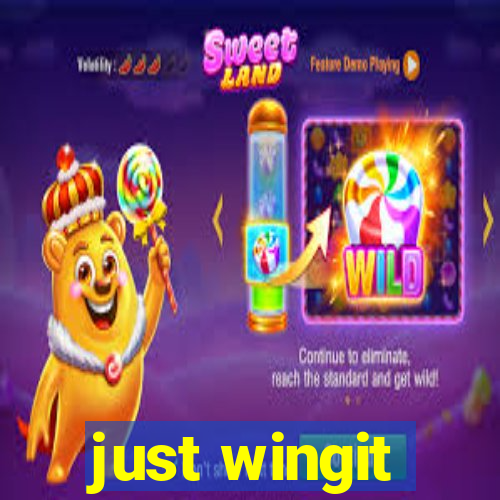 just wingit